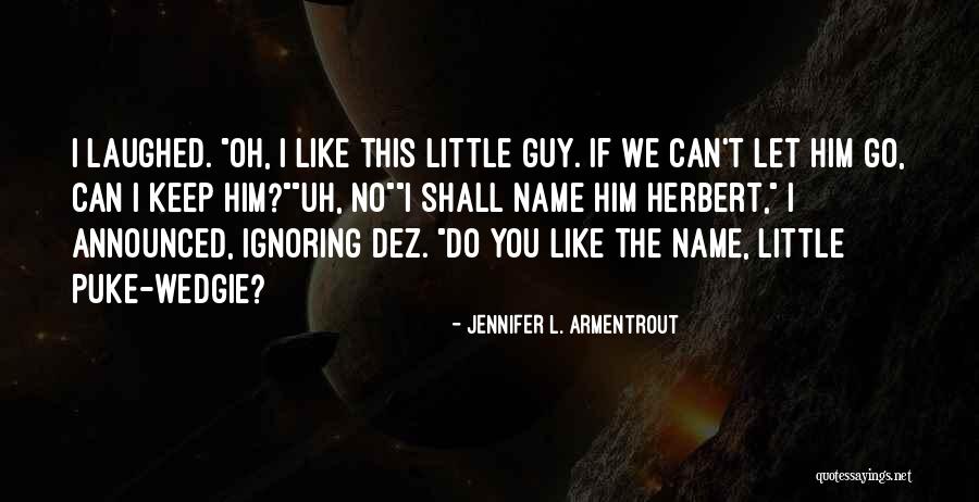Keep Ignoring Her Quotes By Jennifer L. Armentrout Keep Ignoring Her Quotes By Jennifer L. Armentrout