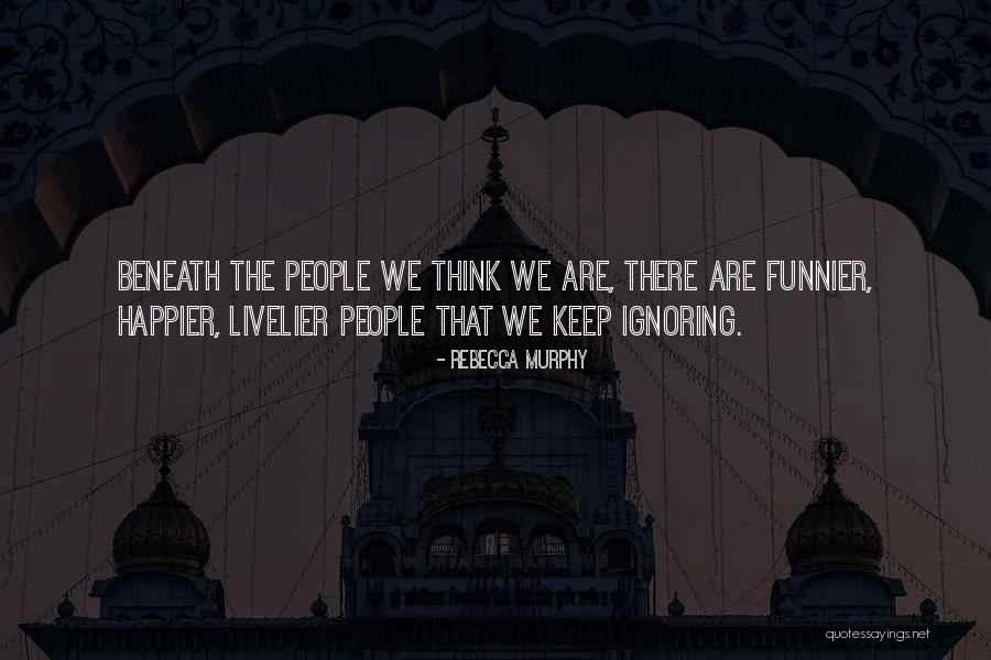 Keep Ignoring Her Quotes By Rebecca Murphy Keep Ignoring Her Quotes By Rebecca Murphy