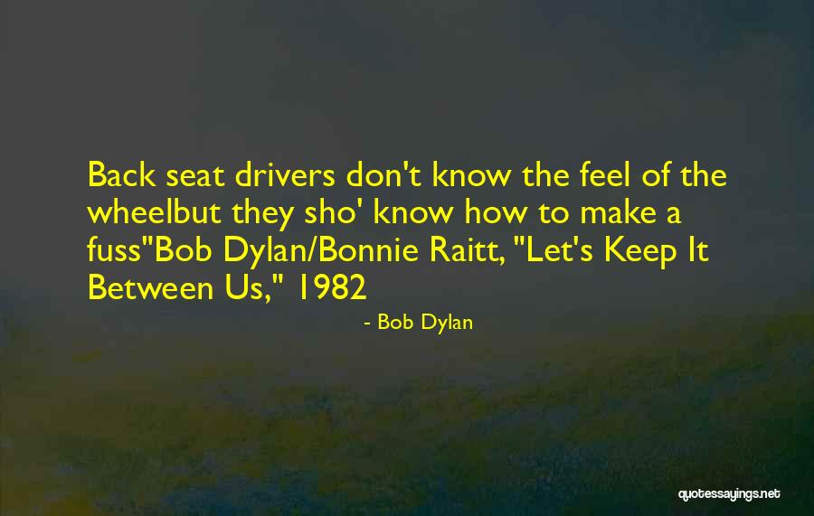 Keep It Between Us Quotes By Bob Dylan