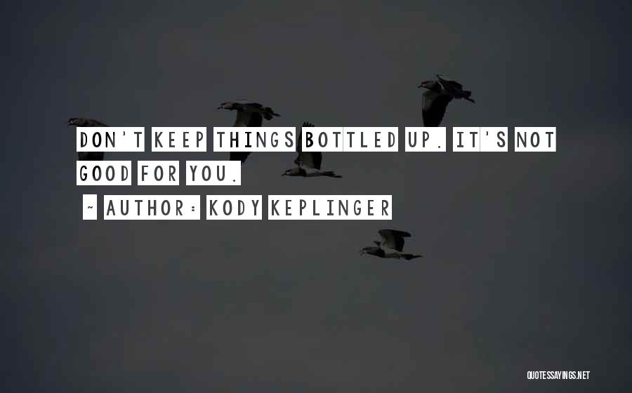 Keep It Bottled Up Quotes By Kody Keplinger