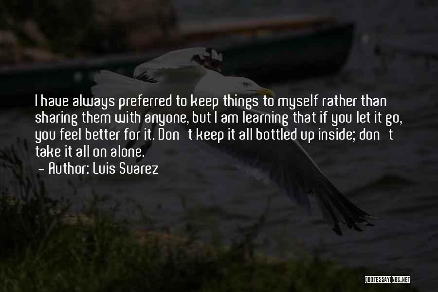 Keep It Bottled Up Quotes By Luis Suarez