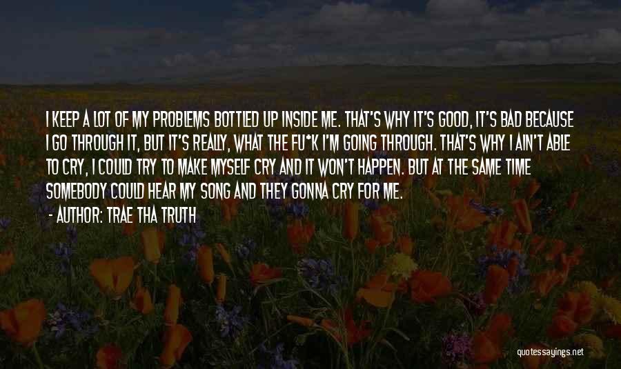 Keep It Bottled Up Quotes By Trae Tha Truth