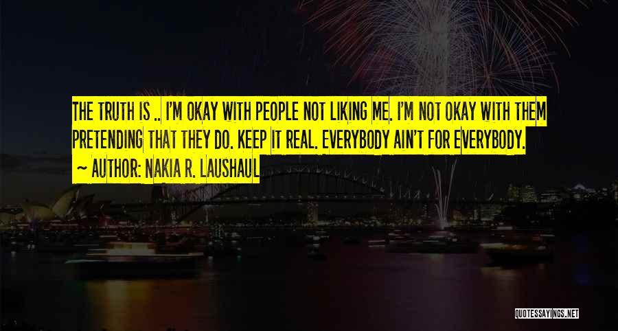 Keep It Real With Me Quotes By Nakia R. Laushaul