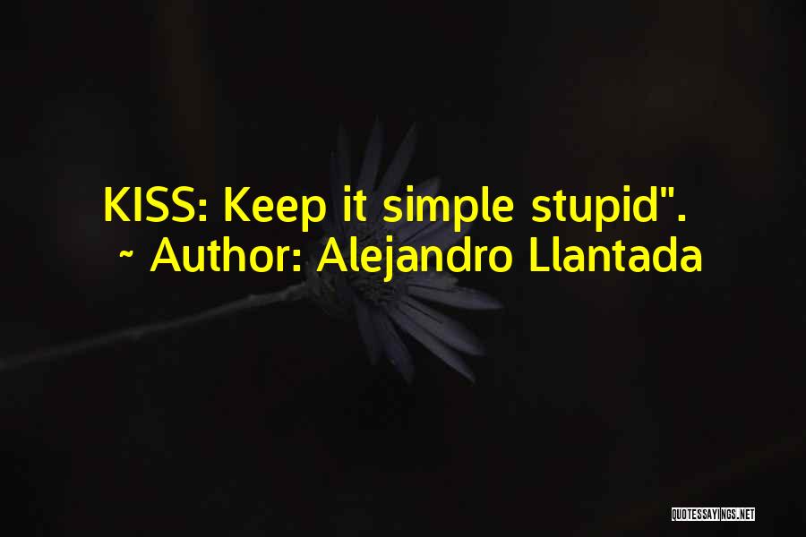 Keep It Simple Stupid Quotes By Alejandro Llantada