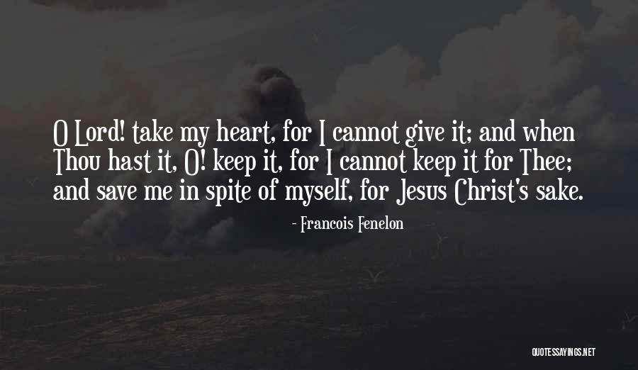 Keep Jesus In Your Heart Quotes By Francois Fenelon Keep Jesus In Your Heart Quotes By Francois Fenelon
