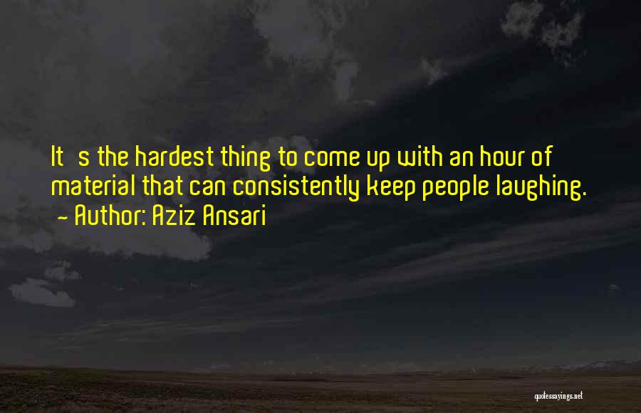 Keep Laughing Quotes By Aziz Ansari