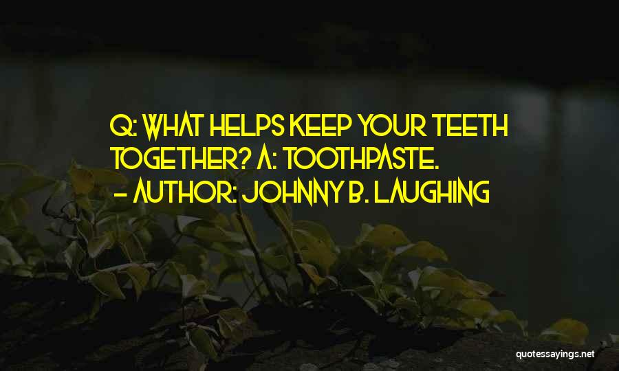 Keep Laughing Quotes By Johnny B. Laughing