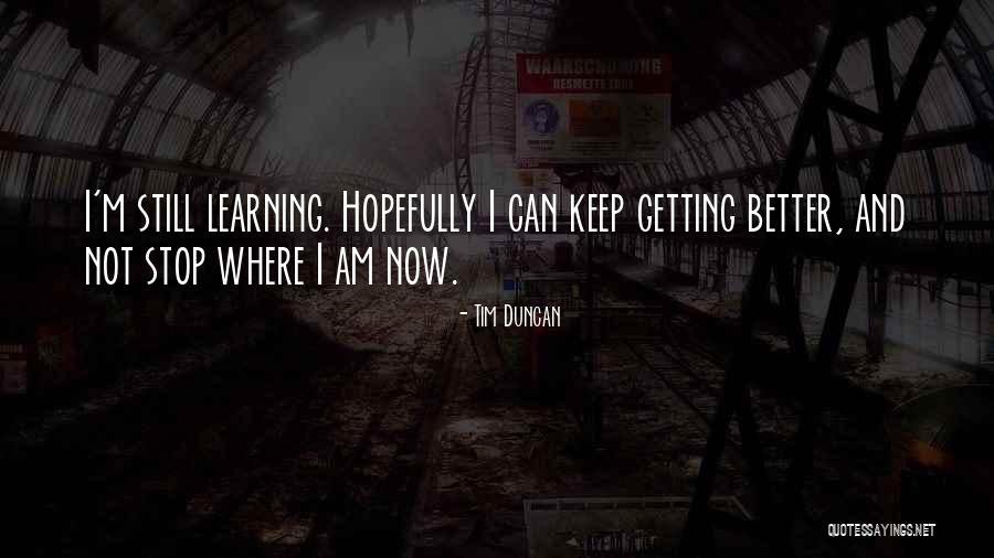 Keep Learning Quotes By Tim Duncan Keep Learning Quotes By Tim Duncan