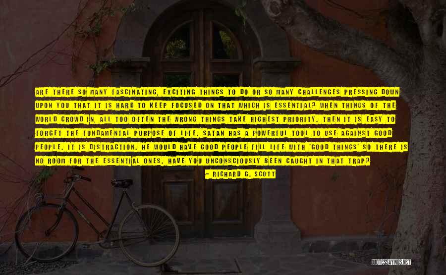 Keep Life Exciting Quotes By Richard G. Scott Keep Life Exciting Quotes By Richard G. Scott