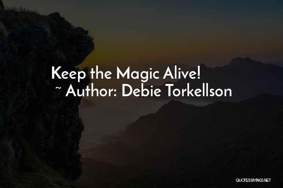 Keep Love Alive Quotes By Debie Torkellson