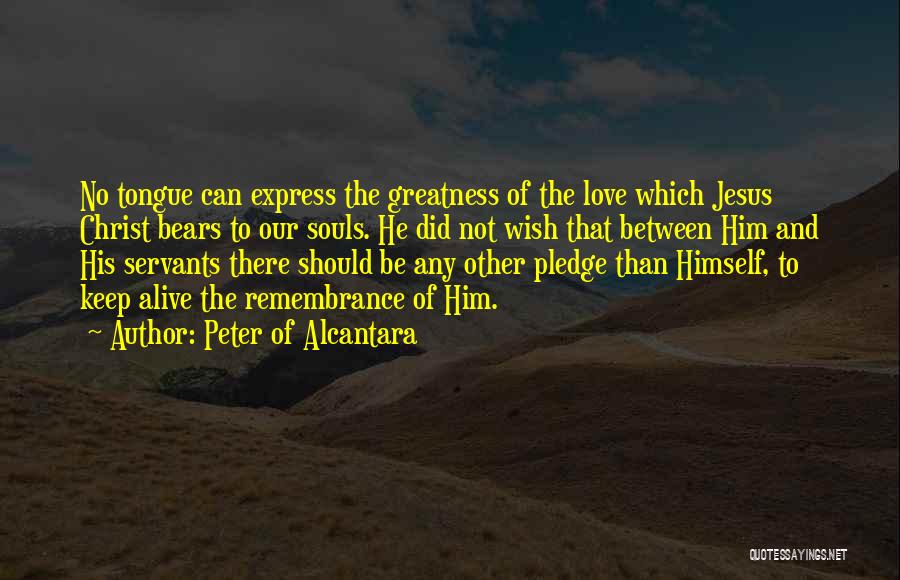Keep Love Alive Quotes By Peter Of Alcantara