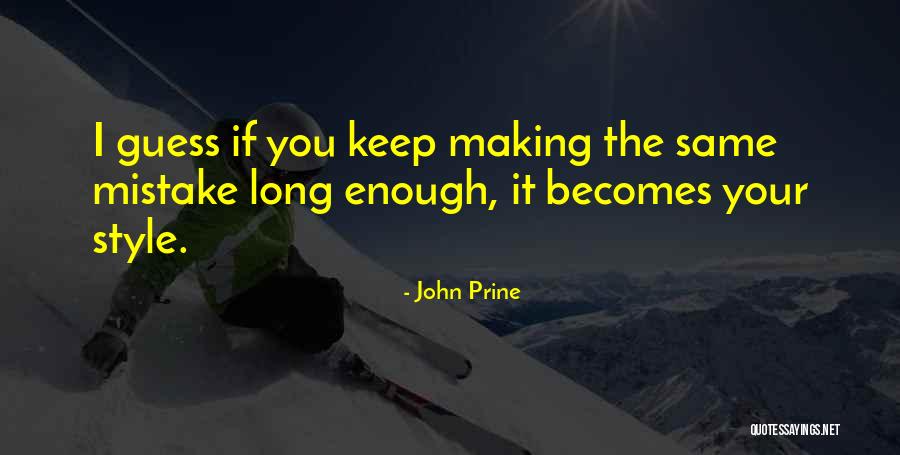 Keep Making The Same Mistake Quotes By John Prine