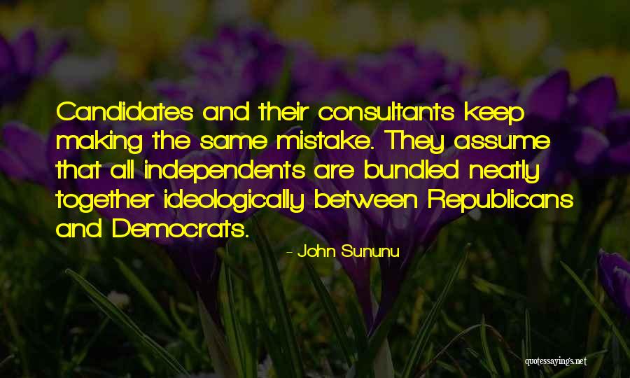 Keep Making The Same Mistake Quotes By John Sununu Keep Making The Same Mistake Quotes By John Sununu