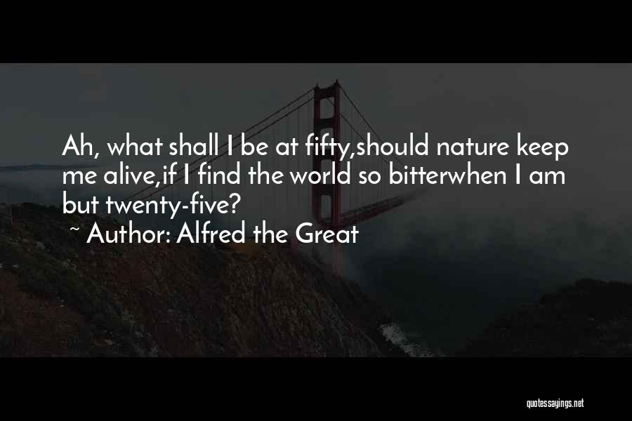 Keep Me Alive Quotes By Alfred The Great