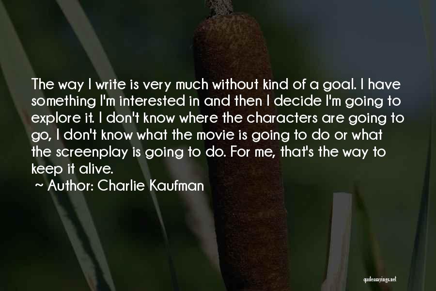 Keep Me Alive Quotes By Charlie Kaufman