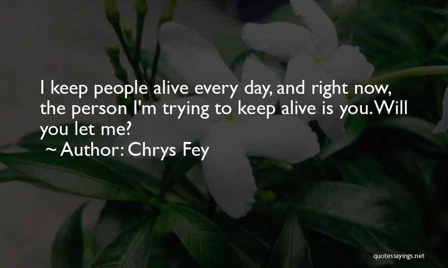 Keep Me Alive Quotes By Chrys Fey