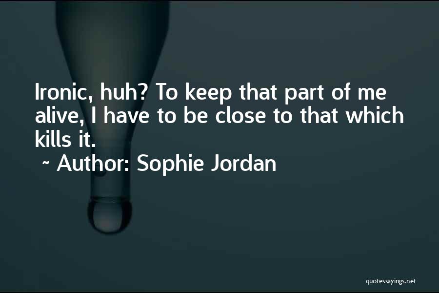 Keep Me Alive Quotes By Sophie Jordan