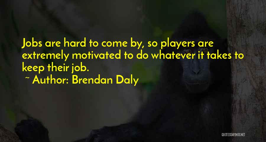 Keep Me Motivated Quotes By Brendan Daly