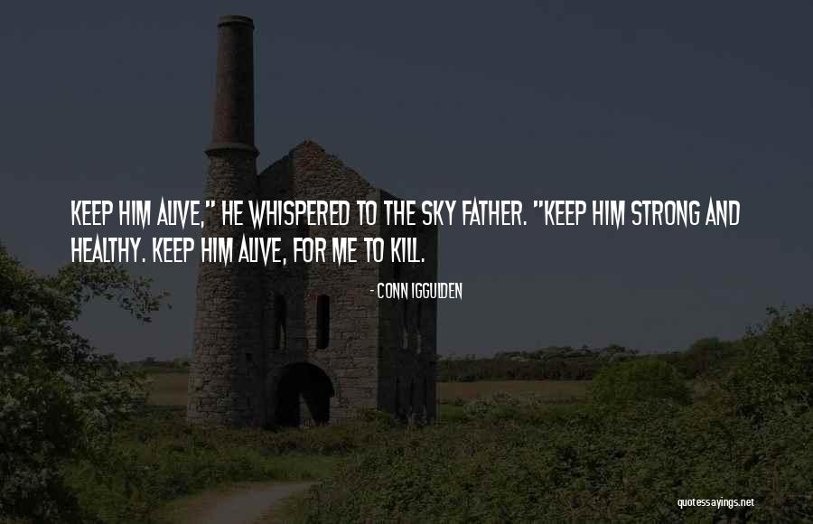 Keep Me Strong Quotes By Conn Iggulden Keep Me Strong Quotes By Conn Iggulden