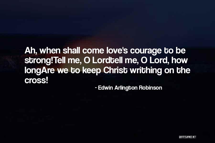 Keep Me Strong Quotes By Edwin Arlington Robinson Keep Me Strong Quotes By Edwin Arlington Robinson