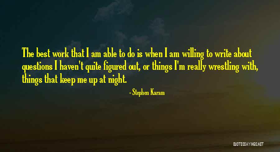 Keep Me Up All Night Quotes By Stephen Karam Keep Me Up All Night Quotes By Stephen Karam