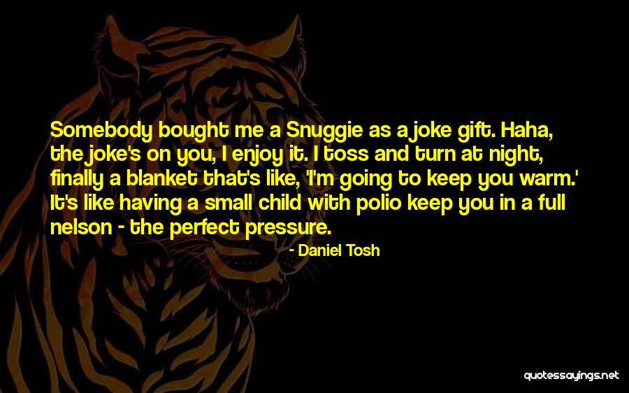 Keep Me Warm At Night Quotes By Daniel Tosh