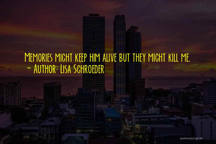 Keep Memories Alive Quotes By Lisa Schroeder