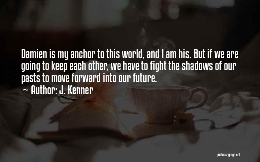 Keep Move Forward Quotes By J. Kenner