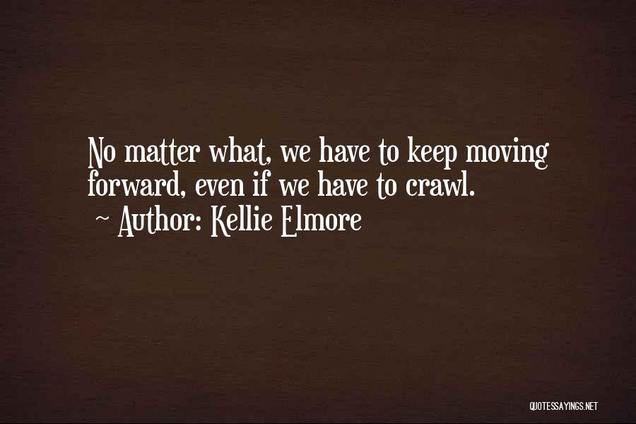Keep Moving Forward Quotes By Kellie Elmore