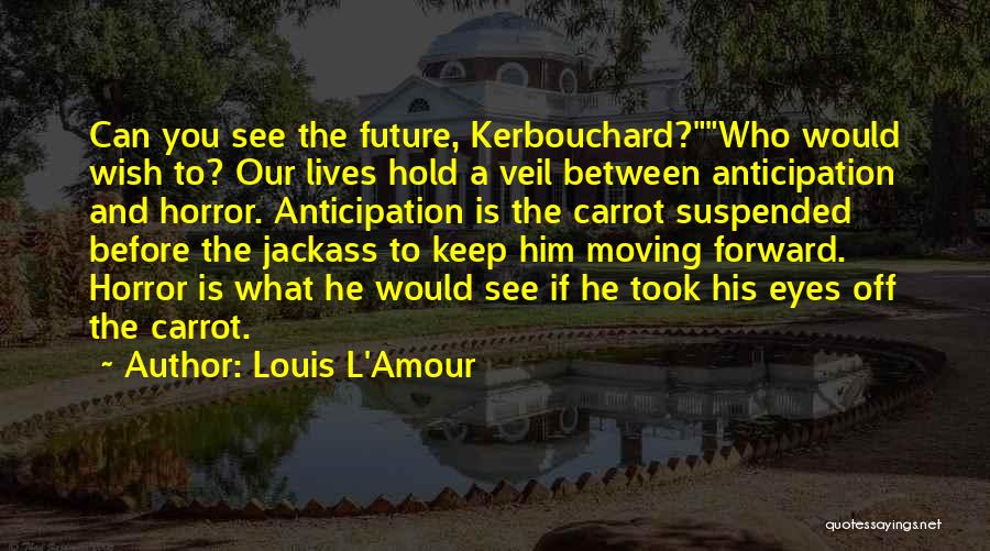 Keep Moving Forward Quotes By Louis L'Amour