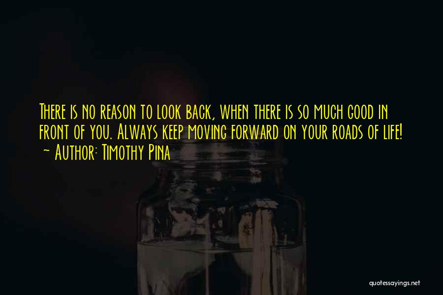 Keep Moving Forward Quotes By Timothy Pina