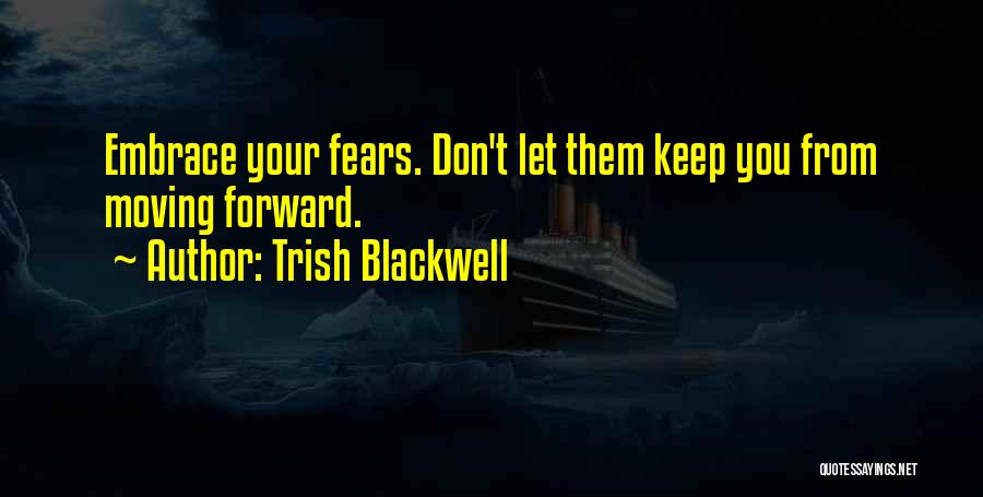 Keep Moving Forward Quotes By Trish Blackwell