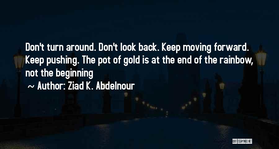 Keep Moving Forward Quotes By Ziad K. Abdelnour