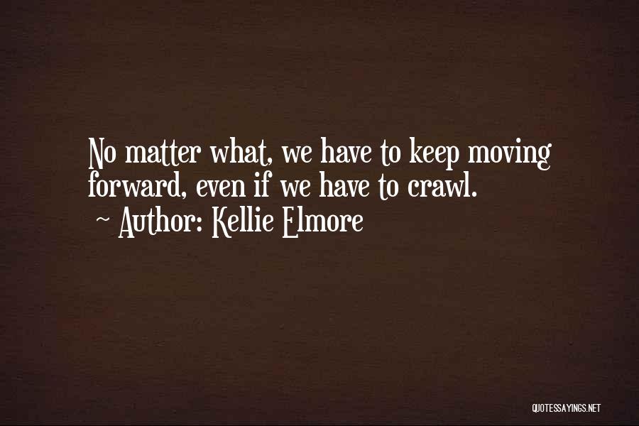 Keep Moving Quotes By Kellie Elmore