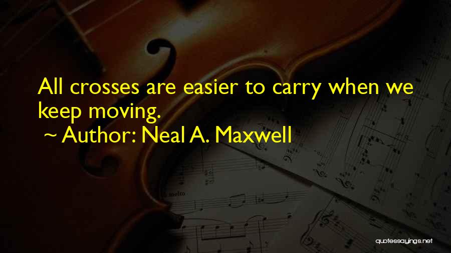 Keep Moving Quotes By Neal A. Maxwell