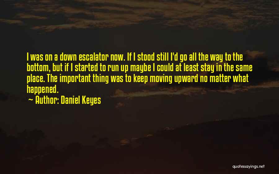 Keep Moving Up Quotes By Daniel Keyes