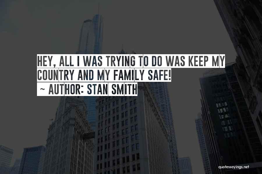 Keep My Family Safe Quotes By Stan Smith