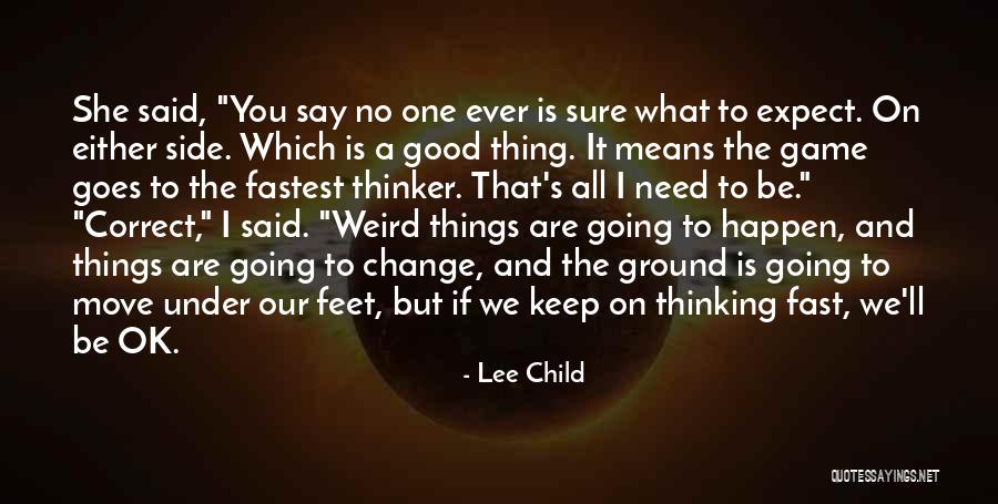 Keep My Feet On The Ground Quotes By Lee Child Keep My Feet On The Ground Quotes By Lee Child