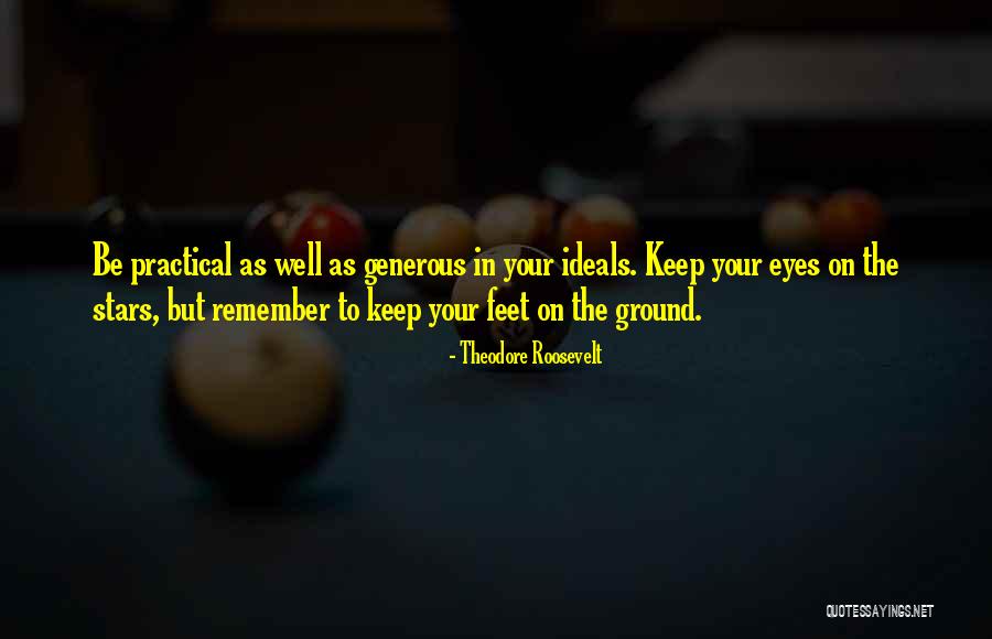 Keep My Feet On The Ground Quotes By Theodore Roosevelt Keep My Feet On The Ground Quotes By Theodore Roosevelt