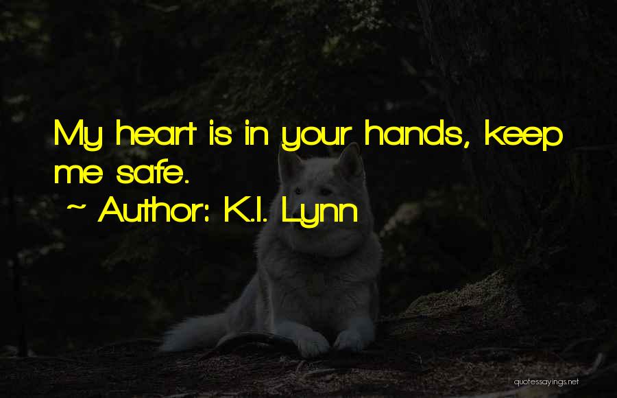 Keep My Heart Safe Quotes By K.I. Lynn