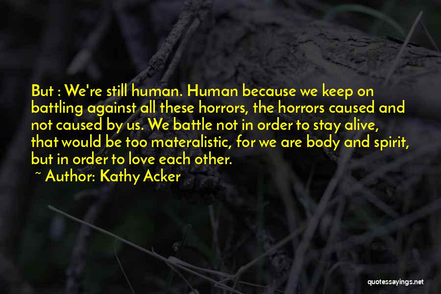 Keep My Love Alive Quotes By Kathy Acker