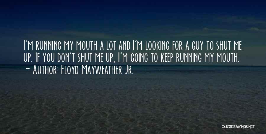 Keep My Mouth Shut Quotes By Floyd Mayweather Jr.