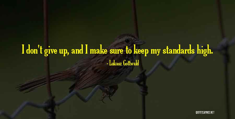 Keep My Standards High Quotes By Lukasz Gottwald