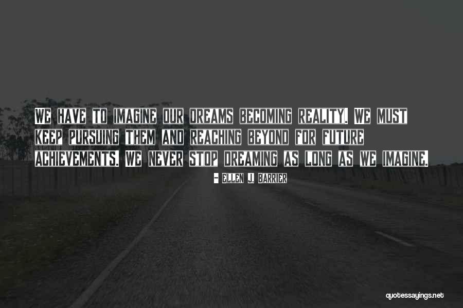Keep On Dreaming Quotes By Ellen J. Barrier Keep On Dreaming Quotes By Ellen J. Barrier