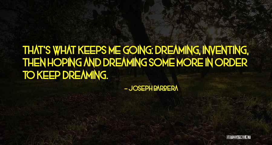 Keep On Dreaming Quotes By Joseph Barbera Keep On Dreaming Quotes By Joseph Barbera