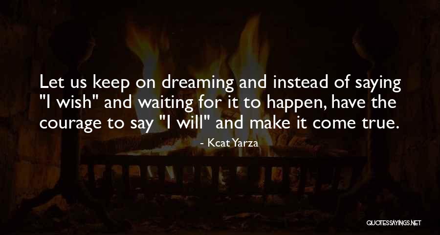 Keep On Dreaming Quotes By Kcat Yarza Keep On Dreaming Quotes By Kcat Yarza