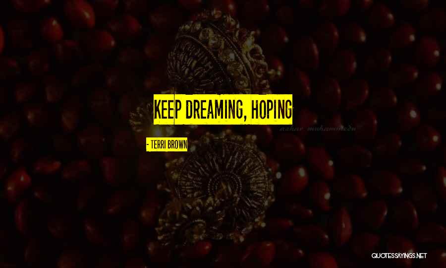 Keep On Dreaming Quotes By Terri Brown Keep On Dreaming Quotes By Terri Brown