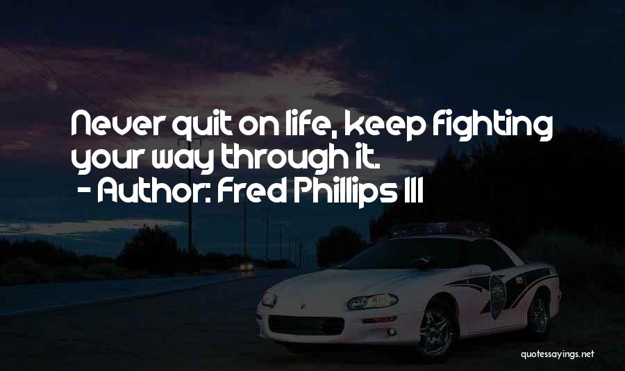 Keep On Fighting Quotes By Fred Phillips III