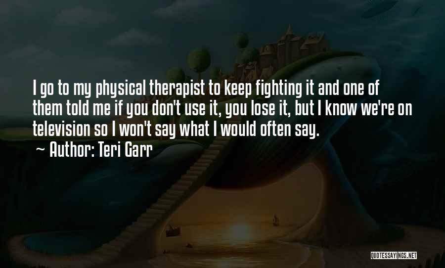 Keep On Fighting Quotes By Teri Garr