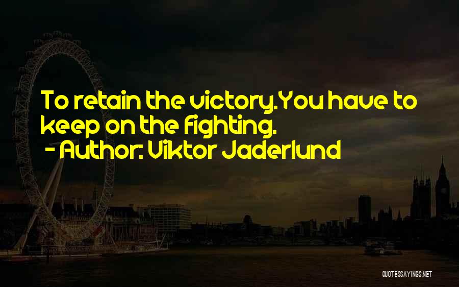 Keep On Fighting Quotes By Viktor Jaderlund